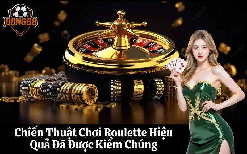 bong88 Chiến Thuật Chơi Roulette Hiệu Quả Đã Được Kiểm Chứng