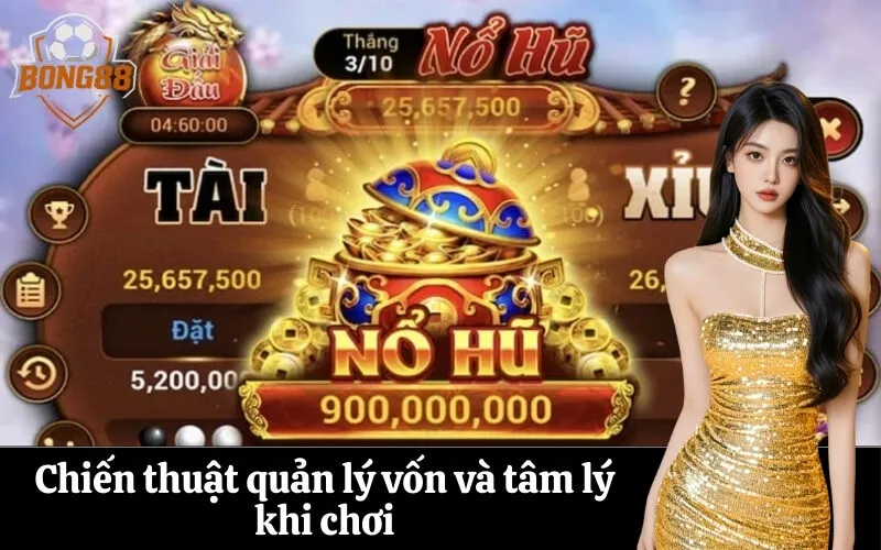 bong88 Chiến thuật quản lý vốn và tâm lý khi chơi
