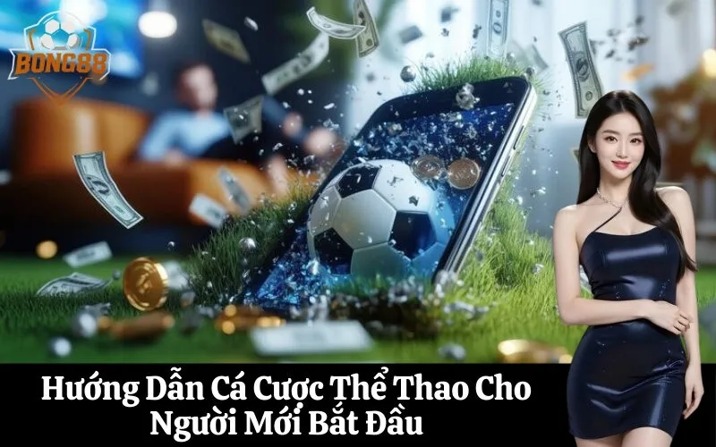 Hướng Dẫn Cá Cược Thể Thao Cho Người Mới Bắt Đầu
