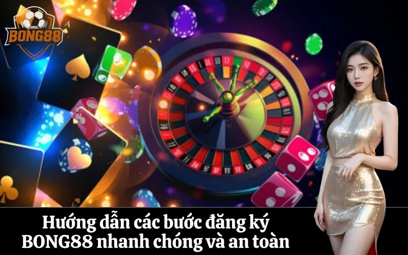 bong88 Hướng dẫn các bước đăng ký BONG88 nhanh chóng và an toàn