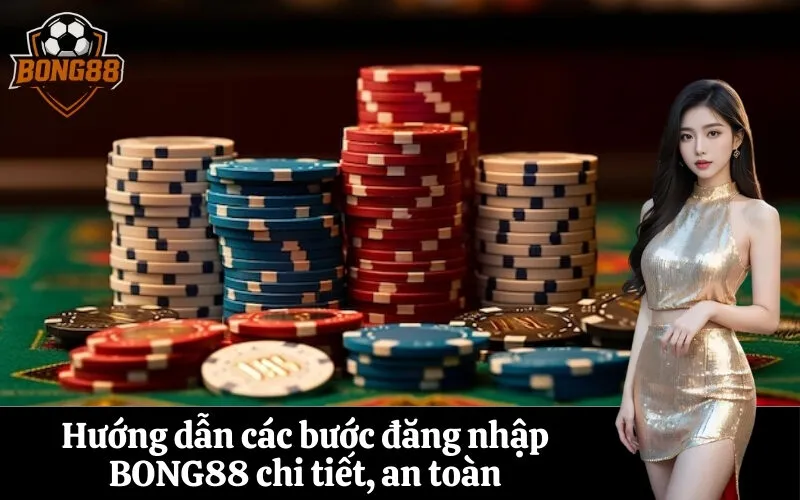 bong88 Hướng dẫn các bước đăng nhập BONG88 chi tiết, an toàn