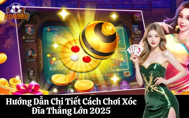 Hướng Dẫn Chi Tiết Cách Chơi Xóc Đĩa Thắng Lớn 2025