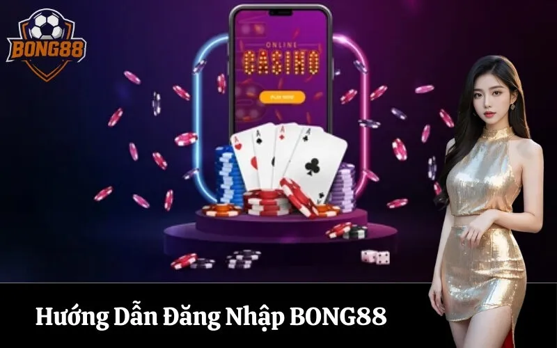 bong88 Hướng Dẫn Đăng Nhập BONG88