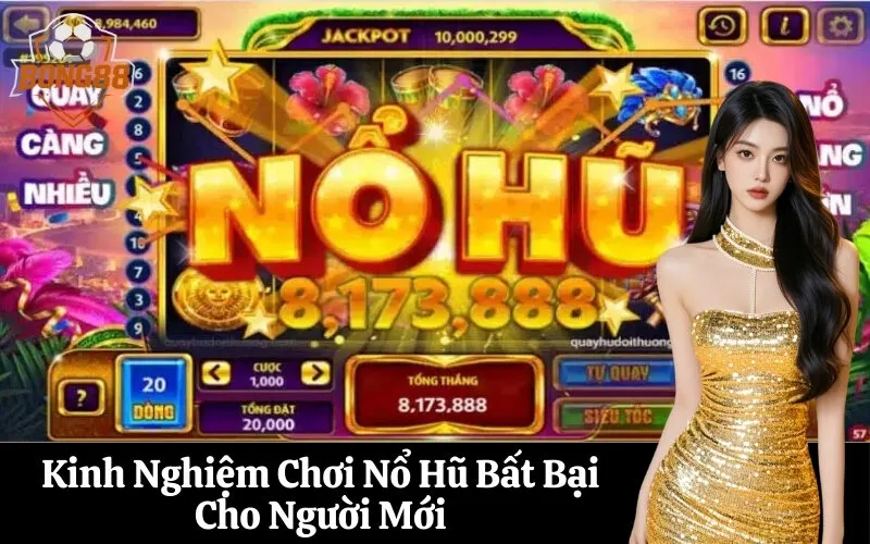 Kinh Nghiệm Chơi Nổ Hũ Bất Bại Cho Người Mới