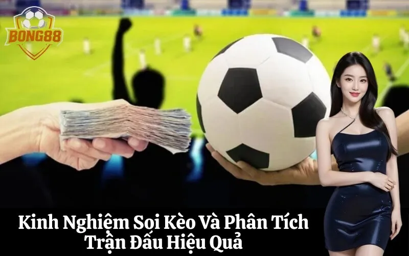 bong88 Kinh Nghiệm Soi Kèo Và Phân Tích Trận Đấu Hiệu Quả