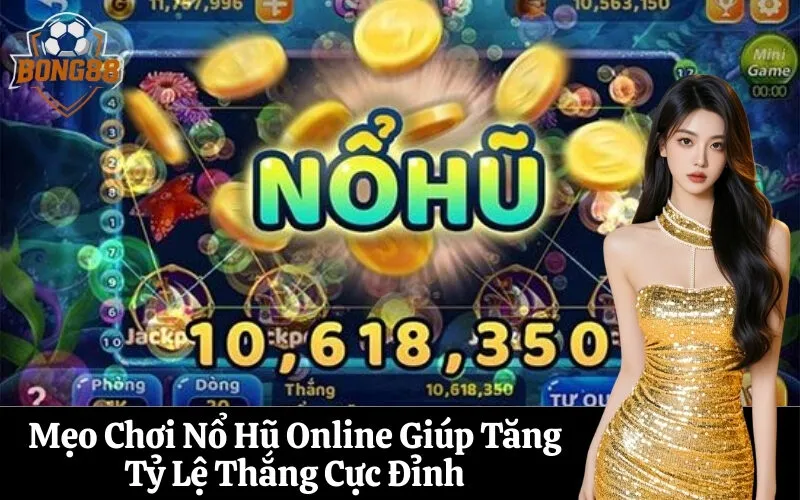bong88 Mẹo Chơi Nổ Hũ Online Giúp Tăng Tỷ Lệ Thắng Cực Đỉnh