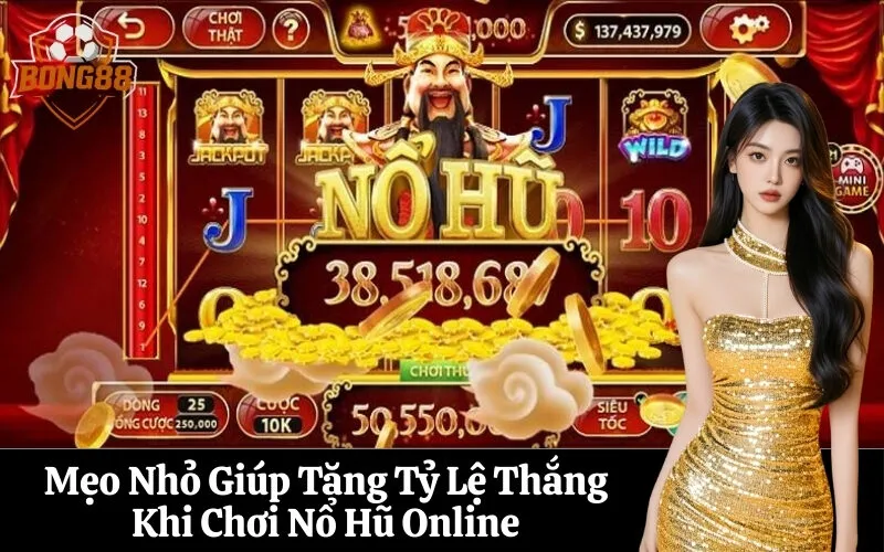 Mẹo Nhỏ Giúp Tăng Tỷ Lệ Thắng Khi Chơi Nổ Hũ Online