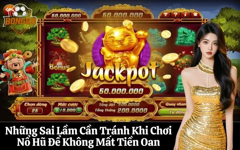 bong88 Những Sai Lầm Cần Tránh Khi Chơi Nổ Hũ Để Không Mất Tiền Oan